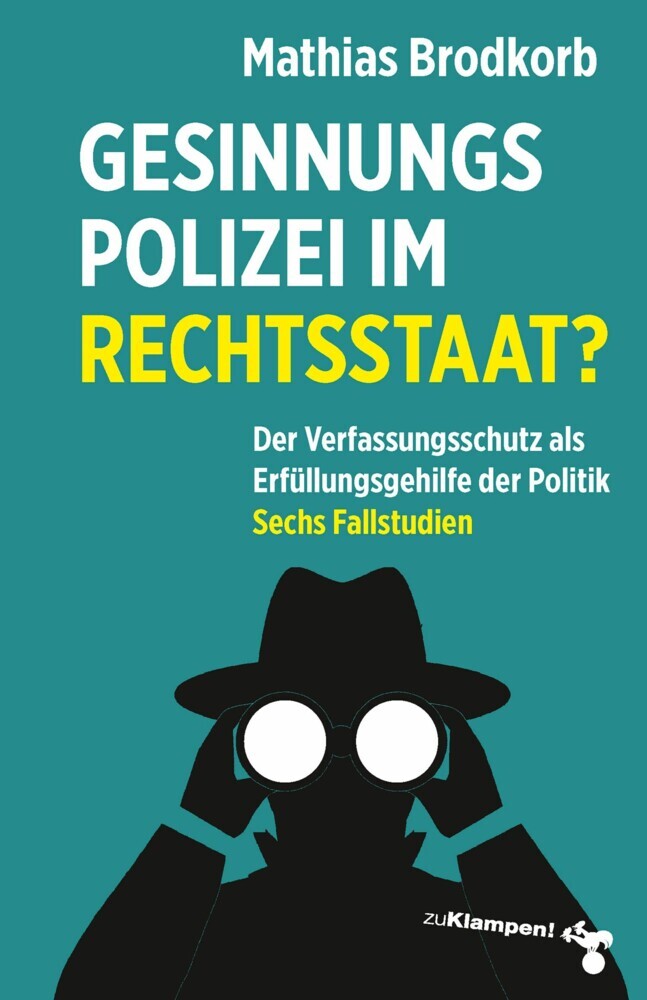Gesinnungspolizei im Rechtsstaat? Brodkorb, Mathias
