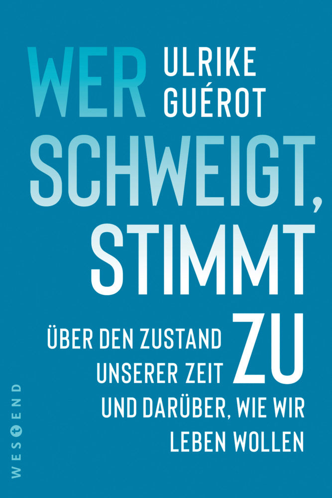 Wer schweigt, stimmt zu. Guérot, Ulrike