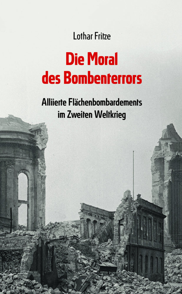 Die Moral des Bombenterrors Fritze, Lothar