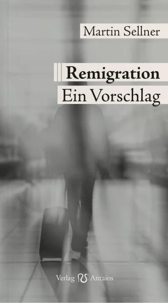 Remigration. Ein Vorschlag von Martin Sellner
