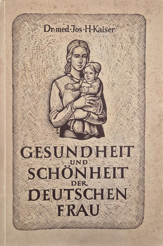 Gesundheit und Schönheit der deutschen Frau von Dr. med. Josef H. Kaiser