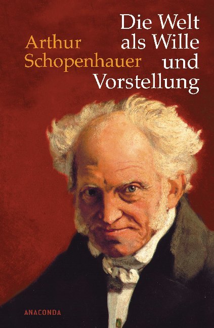Die Welt als Wille und Vorstellung / Schopenhauer, Arthur