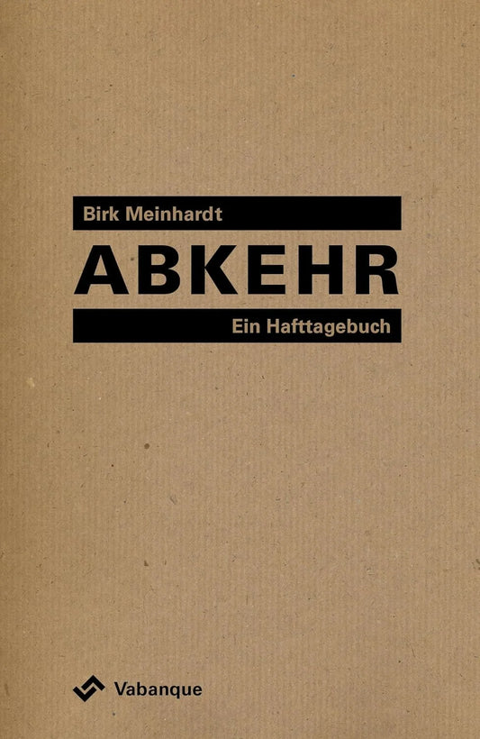 Abkehr: Ein Hafttagebuch/  Birk Meinhardt