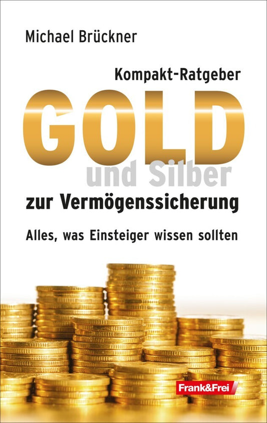 Kompakt-Ratgeber Gold und Silber zur Vermögenssicherung / Brückner, Michael