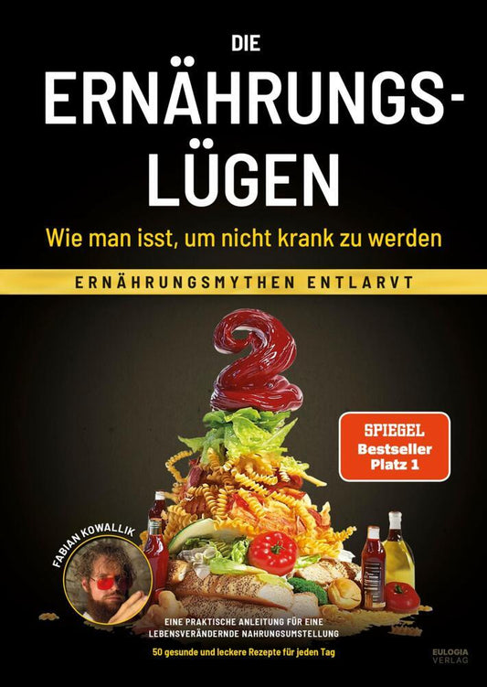 Die Ernährungslügen - Wie man isst, um nicht krank zu werden / Kowallik, Fabian
