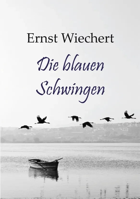 Die blauen Schwingen. Roman von Ernst Wiechert