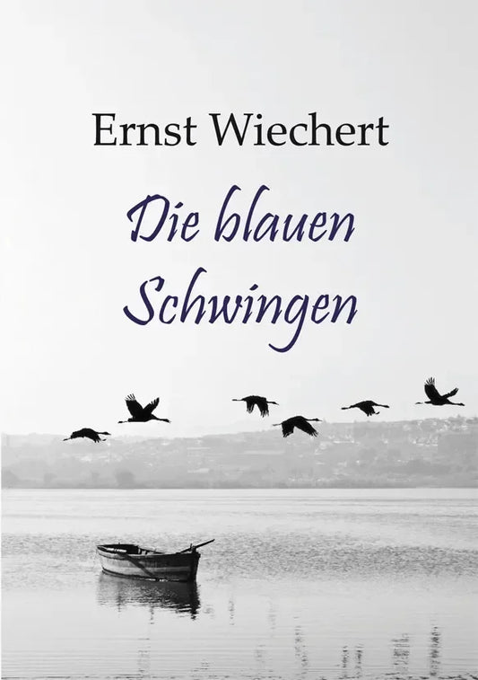 Die blauen Schwingen. Roman von Ernst Wiechert