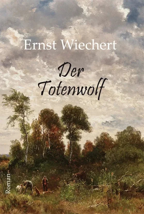 Der Totenwolf. Roman von Ernst Wiechert