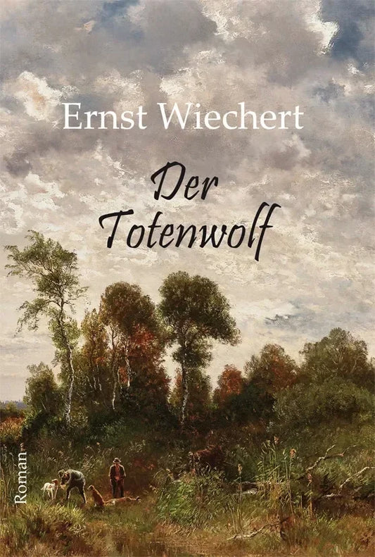 Der Totenwolf. Roman von Ernst Wiechert