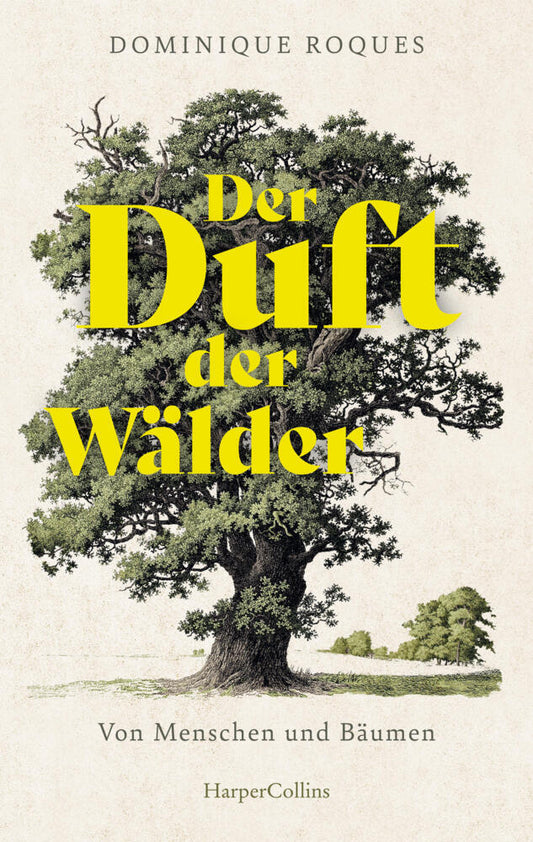 Der Duft der Wälder. Von Menschen und Bäumen. Roques, Dominique