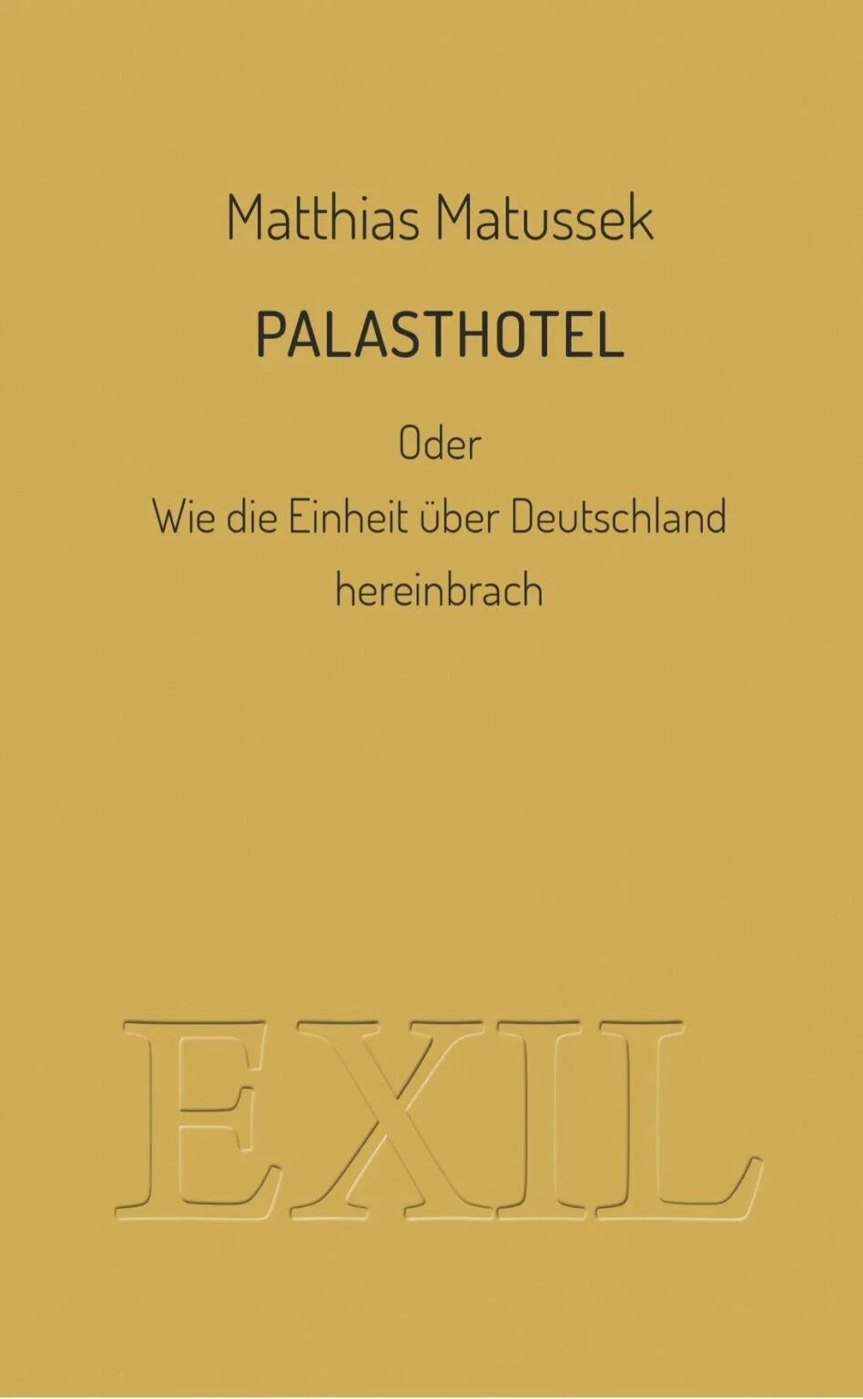 PALASTHOTEL oder Wie die Einheit über Deutschland hereinbrach von Matthias Matussek