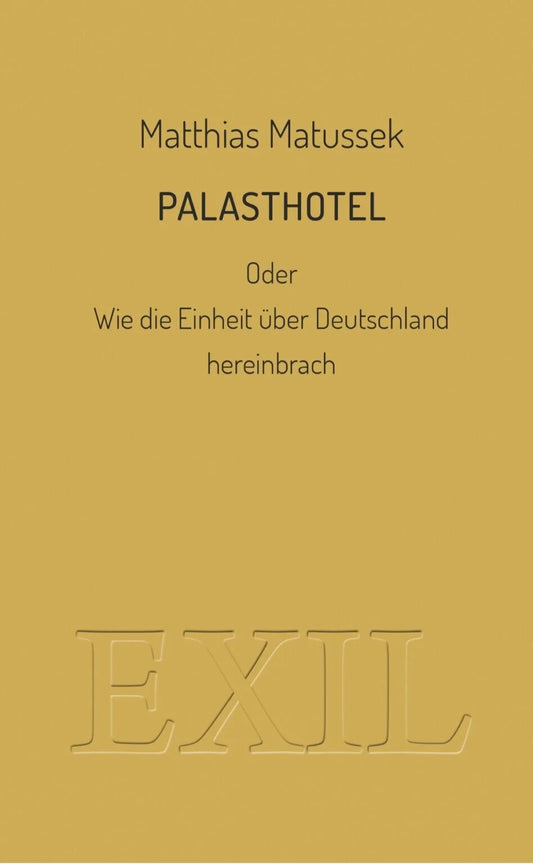 PALASTHOTEL oder Wie die Einheit über Deutschland hereinbrach von Matthias Matussek